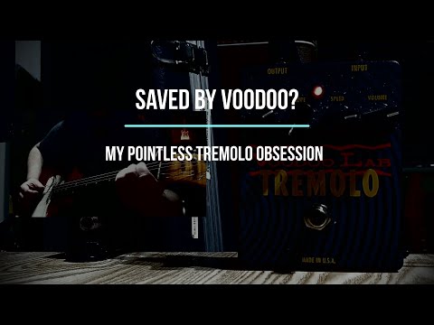 Saved by Voodoo? My Pointless Tremolo Obsession /feat. a Voodoo Labs Tremolo Pedal